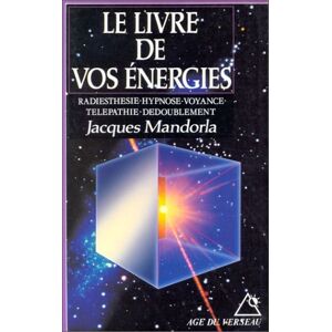 Le Livre de vos energies : radiesthesie, hypnose, voyance, telepathie, dedoublement Jacques Mandorla Age du verseau