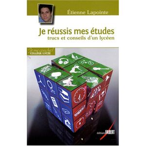 Je reussis mes etudes : trucs et conseils d'un lyceen Étienne Lapointe Fabert