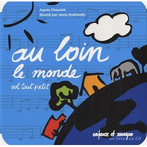 Au loin le monde est tout petit Agnes Chaumie, Ianna Andreadis Enfance et musique