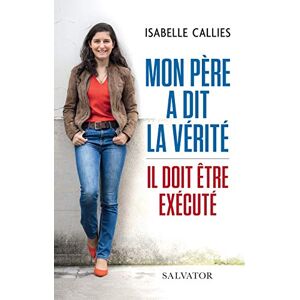 Mon père a dit la vérité : il doit être exécuté Isabelle Callies Salvator