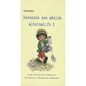 Devenons des medi@s alternatifs ! : guide des medias alternatifs et des sources d