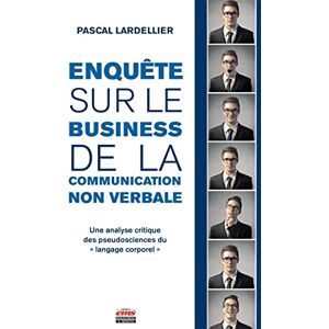 Enquete sur le business de la communication non verbale : une analyse critique des pseudosciences du Pascal Lardellier Management et societe