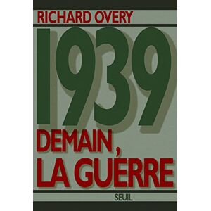 1939 : demain, la guerre Richard James Overy Seuil