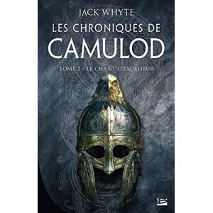 Les chroniques de Camulod Vol 2 Le chant dExcalibur Jack Whyte Bragelonne