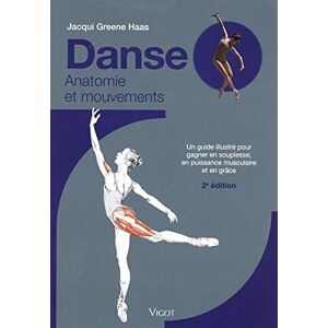 Danse : anatomie et mouvements : un guide illustre pour gagner en souplesse, en puissance musculaire Jacqui Greene Haas Vigot