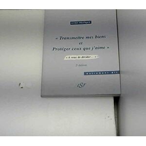 transmettre mes biens et protéger ceux que j'aime : à vous de décider (autrement dit) piron, frédéric lst - Publicité