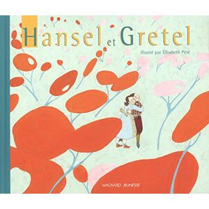 Hansel et Gretel Jacob Grimm, Wilhelm Grimm, Elisabeth Pesé Magnard