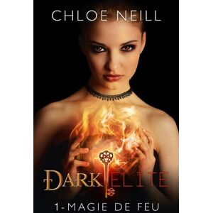 Elitegroup Dark Elite. Vol. 1. Magie de feu Chloe Neill Castelmore