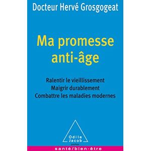 Ma promesse anti-age : ralentir le vieillissement, maigrir durablement, combattre les maladies moder Herve Grosgogeat O. Jacob