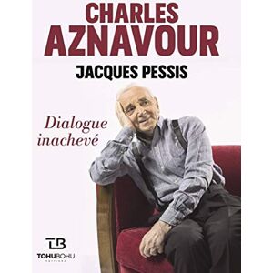 Dialogue inacheve Charles Aznavour, Jacques Pessis Tohu-Bohu editions