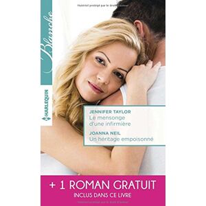 Le mensonge d'une infirmiere. Un heritage empoisonne. Un medecin sous le charme Jennifer Taylor, Joanna Neil, Irene Hannon Harlequin