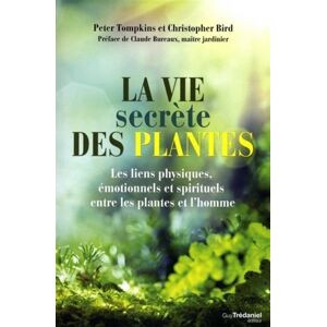 La vie secrete des plantes les liens physiques emotionnels et spirituels entre les plantes et lh Peter Tompkins Christopher Bird G Tredaniel
