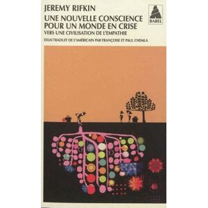 Une nouvelle conscience pour un monde en crise : vers une civilisation de l'empathie Jeremy Rifkin Actes Sud, Leméac - Publicité