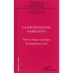 La socioanalyse narrative : theorie critique et pratique du changement social Renato Curcio, Marita Prette, Nicola Valentino L'Harmattan