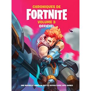 Chroniques de Fortnite : officiel. Vol. 3. Une nouvelle annee de battle royale avec Epic Games  epic games Hachette Jeunesse