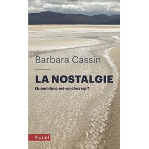 La nostalgie : quand donc est-on chez soi ? : Ulysse, Enee, Arendt Barbara Cassin Pluriel