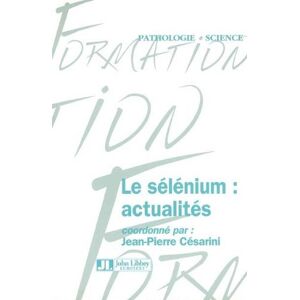 Le selenium : actualites  jean-pierre cesarini, collectif John Libbey Eurotext