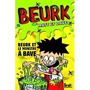 Beurk. Vol. 2. Beurk et le monstre a bave. La fete des crados Matt, Dave Seuil Jeunesse