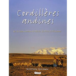 Cordilleres andines : sur les hauts sommets de Bolivie, du Perou et d