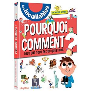 Les incollables : pourquoi, comment ? : tout sur tout en 700 questions  collectif, jean-michel billioud, sophie bordet-petillon, sophie bresdin, delphine lefebvre-winsback Play Bac