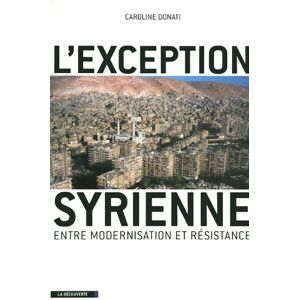 L'exception syrienne : entre modernisation et resistance Caroline Donati La Decouverte