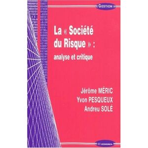 La societe du risque : analyse et critique Jerôme Meric, Yvon Pesqueux, Andreu Sole Economica