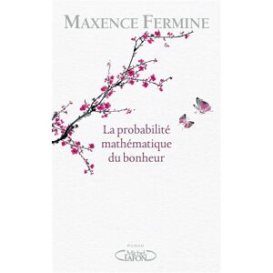 La probabilite mathematique du bonheur Maxence Fermine M Lafon