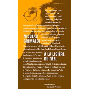 A la lisiere du reel : dialogue avec Anne-Claire Desesquelles Nicolas Grimaldi, Anne-Claire Desesquelles les Petits Platons