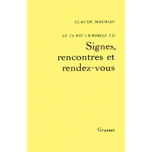 Le Temps immobile. Vol. 7. Signes, rencontres et rendez-vous Claude Mauriac Grasset - Publicité
