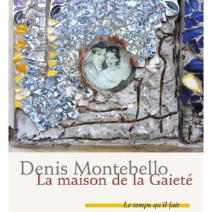 La maison de la gaiete : recit Denis Montebello Le Temps qu'il fait