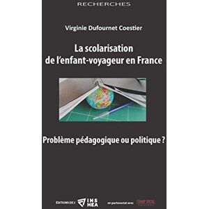 La scolarisation de l'enfant-voyageur en France : probleme pedagogique ou politique ? Virginie Dufournet Coestier INS-HEA, Ed. Champ social