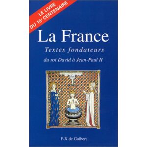 La France : textes fondateurs, du roi David a Jean-Paul II : le livre du XVe centenaire collectif F.-X. de Guibert