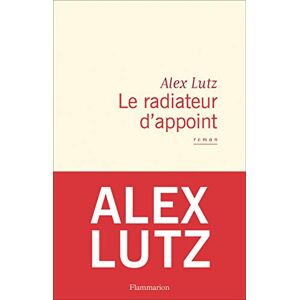 Le radiateur d'appoint Alex Lutz Flammarion