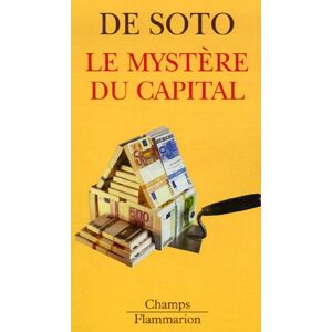 Le mystere du capital : pourquoi le capitalisme triomphe en Occident et echoue partout ailleurs ? Hernando de Soto Flammarion