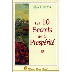 Les 10 secrets de la prosperite : une parabole pleine de sagesse sur la prosperite qui changera votr Adam Jackson Vivez Soleil