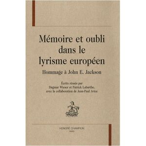 Mémoire et oubli dans le lyrisme européen : hommage à John E. Jackson  dagmar wieser, patrick labarthe, jean-paul avice H. Champion