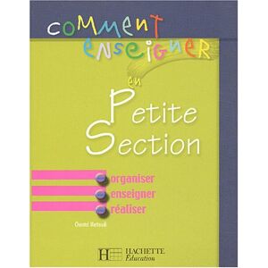 Comment enseigner en petite section : organiser, exiger, realiser Chantal Mettoudi Hachette Education