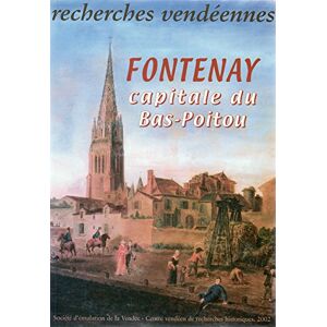 Recherches vendeennes n° 9 Fontenay capitale du bas Poitou collectif Centre vendeen de recherches historiques Societe demulation de la Vendee