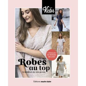Robes au top : 15 modeles du XXS au XXL La Maison Victor (site web) Editions Marie-Claire