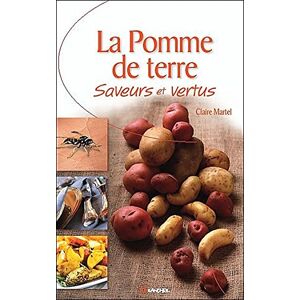 La pomme de terre : saveurs et vertus Claire Martel Grancher