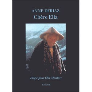 Chere Ella elegie pour Ella Maillart Anne Deriaz Actes Sud