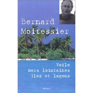 Voile, mers lointaines, îles et lagons Bernard Moitessier Arthaud