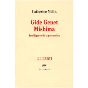 Gide, Genet, Mishima : intelligence de la perversion Catherine Millot Gallimard