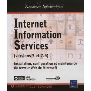 Internet Informations Services (version 7 et 7.5) : installation, configuration et maintenance du se Loïc Thobois ENI