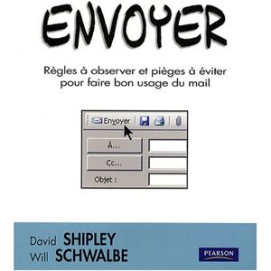 Envoyer : regles a observer et pieges a eviter pour faire bon usage du mail David Shipley, Will Schwalbe Pearson