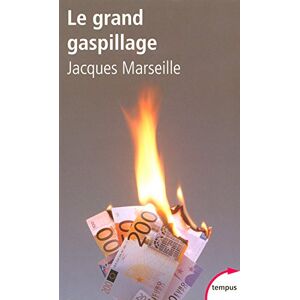 Le grand gaspillage : les vrais comptes de l'Etat Jacques Marseille Perrin