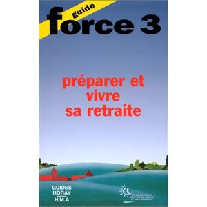 Guide force 3 : preparer et mieux vivre sa retraite morel d