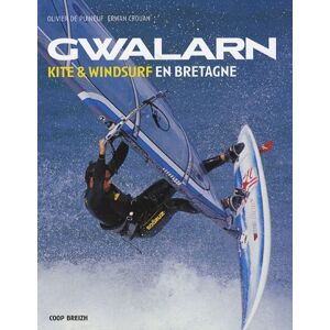 Gwalarn : kite & windsurf en Bretagne Olivier de Puineuf, Erwan Crouan Coop Breizh