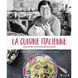 La cuisine italienne : un voyage culinaire de plus de 160 recettes, entre tradition et modernite Giuseppe Messina Gründ