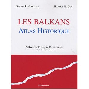 Les Balkans : atlas historique commenté Dennis P. Hupchick, Harold E. Cox Economica